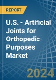U.S. - Artificial Joints for Orthopedic Purposes - Market Analysis, forecast, Size, Trends and Insights- Product Image
