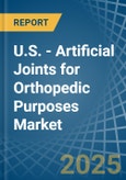 U.S. - Artificial Joints for Orthopedic Purposes - Market Analysis, forecast, Size, Trends and Insights- Product Image