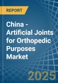 China - Artificial Joints for Orthopedic Purposes - Market Analysis, forecast, Size, Trends and Insights- Product Image