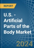 U.S. - Artificial Parts of the Body (Excl. Artificial Teeth and Dental Fittings and Artificial Joints) - Market Analysis, Forecast, Size, Trends and Insights- Product Image