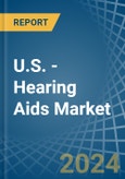 U.S. - Hearing Aids (Excl. Parts and Accessories) - Market Analysis, Forecast, Size, Trends and Insights- Product Image