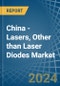 China - Lasers, Other than Laser Diodes - Market Analysis, Forecast, Size, Trends and Insights - Product Image
