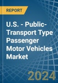 U.S. - Public-Transport Type Passenger Motor Vehicles - Market Analysis, Forecast, Size, Trends and Insights- Product Image
