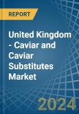 United Kingdom - Caviar (Salmon) and Caviar Substitutes - Market Analysis, Forecast, Size, Trends and Insights- Product Image