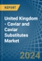 United Kingdom - Caviar (Salmon) and Caviar Substitutes - Market Analysis, Forecast, Size, Trends and Insights - Product Thumbnail Image