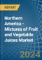 Northern America - Mixtures of Fruit and Vegetable Juices - Market Analysis, Forecast, Size, Trends and Insights - Product Image