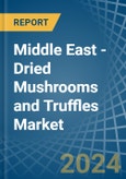Middle East - Dried Mushrooms and Truffles - Market Analysis, Forecast, Size, Trends and Insights- Product Image