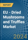 EU - Dried Mushrooms and Truffles - Market Analysis, Forecast, Size, Trends and Insights- Product Image