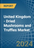 United Kingdom - Dried Mushrooms and Truffles - Market Analysis, Forecast, Size, Trends and Insights- Product Image