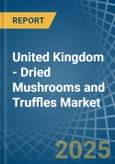 United Kingdom - Dried Mushrooms and Truffles - Market Analysis, Forecast, Size, Trends and Insights- Product Image