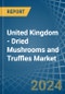United Kingdom - Dried Mushrooms and Truffles - Market Analysis, Forecast, Size, Trends and Insights - Product Thumbnail Image
