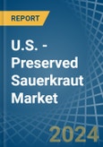 U.S. - Preserved Sauerkraut - Market Analysis, Forecast, Size, Trends and Insights- Product Image