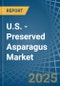 U.S. - Preserved Asparagus - Market Analysis, Forecast, Size, Trends and Insights - Product Thumbnail Image