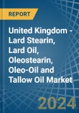 United Kingdom - Lard Stearin, Lard Oil, Oleostearin, Oleo-Oil and Tallow Oil - Market Analysis, Forecast, Size, Trends and Insights- Product Image
