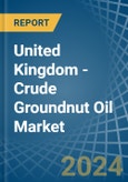 United Kingdom - Crude Groundnut Oil - Market Analysis, Forecast, Size, Trends and Insights- Product Image