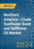 Northern America - Crude Sunflower-Seed and Safflower Oil - Market Analysis, Forecast, Size, Trends and Insights- Product Image