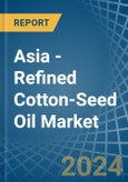 Asia - Refined Cotton-Seed Oil - Market Analysis, Forecast, Size, Trends and Insights- Product Image