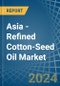 Asia - Refined Cotton-Seed Oil - Market Analysis, Forecast, Size, Trends and Insights - Product Thumbnail Image