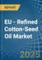 EU - Refined Cotton-Seed Oil - Market Analysis, Forecast, Size, Trends and Insights - Product Image