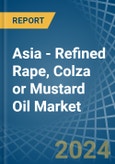Asia - Refined Rape, Colza or Mustard Oil - Market Analysis, Forecast, Size, Trends and Insights- Product Image