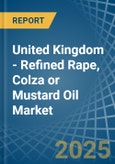 United Kingdom - Refined Rape, Colza or Mustard Oil - Market Analysis, Forecast, Size, Trends and Insights- Product Image