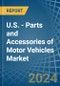 U.S. - Parts and Accessories of Motor Vehicles - Market Analysis, Forecast, Size, Trends and Insights - Product Thumbnail Image