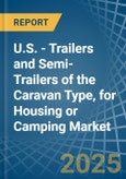 U.S. - Trailers and Semi-Trailers of the Caravan Type, for Housing or Camping - Market Analysis, forecast, Size, Trends and Insights- Product Image
