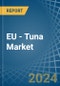 EU - Tuna (Prepared or Preserved) - Market Analysis, Forecast, Size, Trends and Insights - Product Image