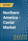 Northern America - Caviar (Sturgeon) - Market Analysis, Forecast, Size, Trends and Insights- Product Image