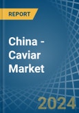 China - Caviar (Sturgeon) - Market Analysis, Forecast, Size, Trends and Insights- Product Image