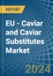 EU - Caviar (Salmon) and Caviar Substitutes - Market Analysis, Forecast, Size, Trends and Insights - Product Image