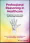 Professional Reasoning in Healthcare. Navigating Uncertainty Using the Five Finger Framework. Edition No. 1 - Product Image