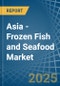 Asia - Frozen Fish and Seafood - Market Analysis, Forecast, Size, Trends and Insights - Product Thumbnail Image