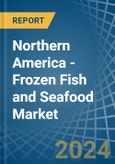 Northern America - Frozen Fish and Seafood - Market Analysis, Forecast, Size, Trends and Insights- Product Image