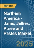 Northern America - Jams, Jellies, Puree and Pastes - Market Analysis, Forecast, Size, Trends and Insights- Product Image