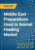 Middle East - Preparations Used in Animal Feeding - Market Analysis, Forecast, Size, Trends and insights- Product Image