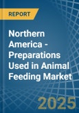 Northern America - Preparations Used in Animal Feeding - Market Analysis, Forecast, Size, Trends and insights- Product Image