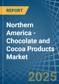 Northern America - Chocolate and Cocoa Products - Market Analysis, Forecast, Size, Trends and Insights- Product Image