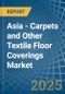 Asia - Carpets and Other Textile Floor Coverings - Market Analysis, Forecast, Size, Trends and Insights - Product Image