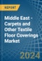 Middle East - Carpets and Other Textile Floor Coverings - Market Analysis, Forecast, Size, Trends and Insights - Product Image