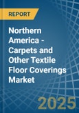 Northern America - Carpets and Other Textile Floor Coverings - Market Analysis, Forecast, Size, Trends and Insights- Product Image