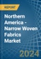 Northern America - Narrow Woven Fabrics - Market Analysis, Forecast, Size, Trends and Insights - Product Image