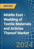 Middle East - Wadding of Textile Materials and Articles Thereof - Market Analysis, Forecast, Size, Trends and Insights- Product Image