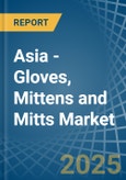 Asia - Gloves, Mittens and Mitts - Market Analysis, Forecast, Size, Trends and Insights- Product Image