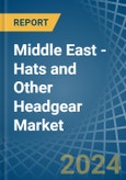 Middle East - Hats and Other Headgear - Market Analysis, Forecast, Size, Trends and Insights- Product Image