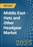 Middle East - Hats and Other Headgear - Market Analysis, Forecast, Size, Trends and Insights- Product Image