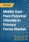 Middle East - Pure Polyvinyl Chloride in Primary Forms - Market Analysis, Forecast, Size, Trends and insights - Product Thumbnail Image