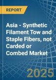 Asia - Synthetic Filament Tow and Staple Fibers, not Carded or Combed - Market Analysis, Forecast, Size, Trends and Insights- Product Image