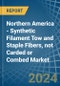 Northern America - Synthetic Filament Tow and Staple Fibers, not Carded or Combed - Market Analysis, Forecast, Size, Trends and Insights - Product Image