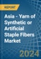 Asia - Yarn of Synthetic or Artificial Staple Fibers - Market Analysis, Forecast, Size, Trends and Insights - Product Image